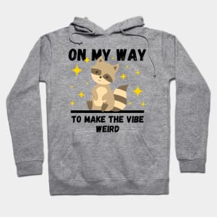 Funny Raccoon Lovers Design, On My Way To Make The Vibe Weird Hoodie